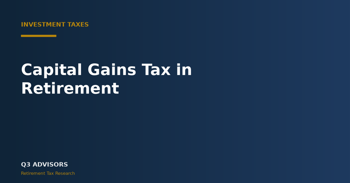 Capital Gains Tax in Retirement: 2026 Strategy Guide