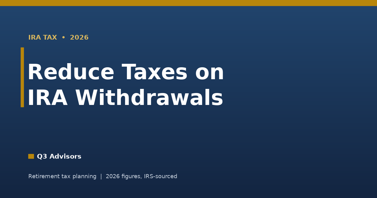 How to Reduce Taxes on IRA Withdrawals (2026)