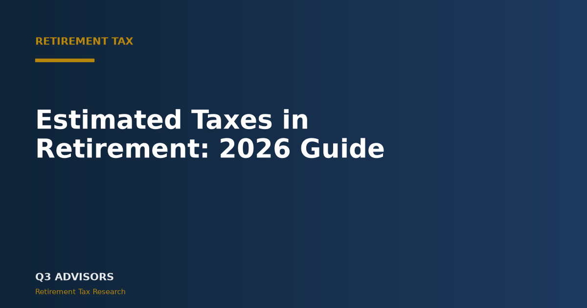 Estimated Taxes in Retirement: 2026 Guide