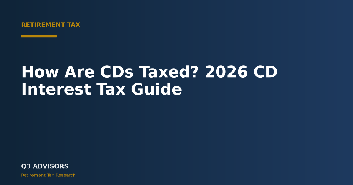How Are CDs Taxed? 2026 CD Interest Tax Guide