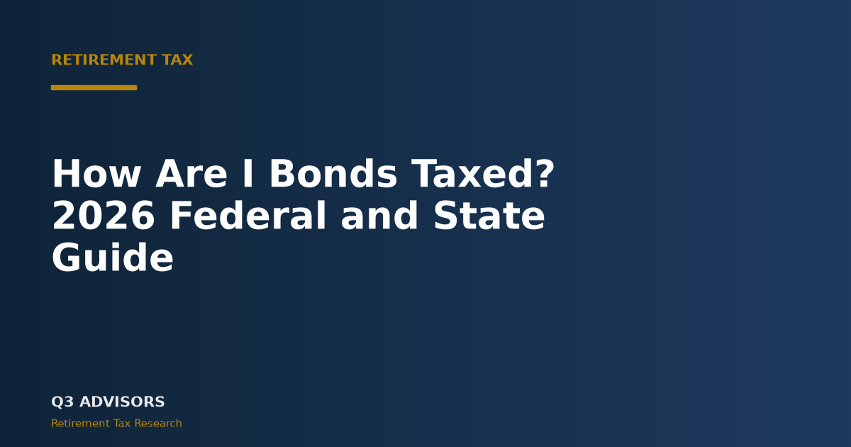 How Are I Bonds Taxed? 2026 Federal and State Guide