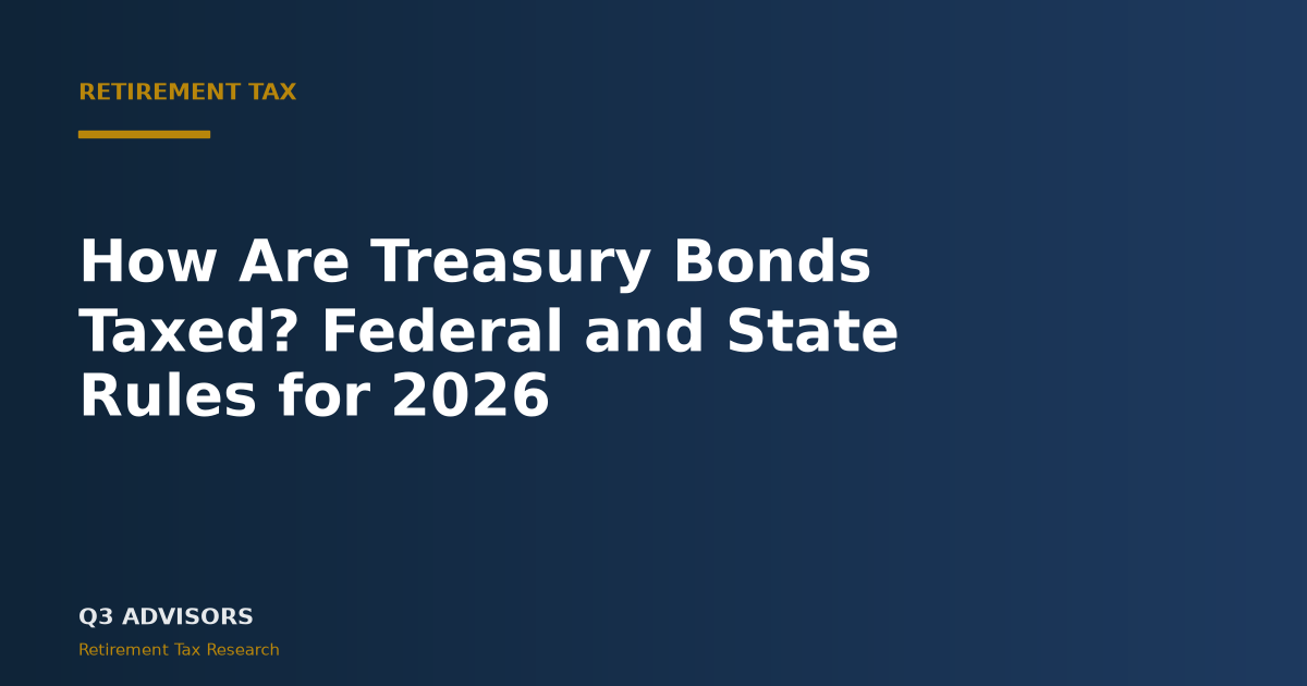 How Are Treasury Bonds Taxed? Federal and State Rules for 2026