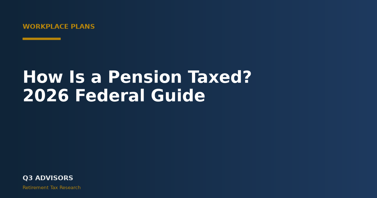 How Is a Pension Taxed? 2026 Federal Guide