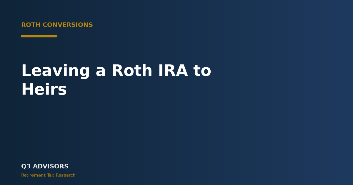 Leaving a Roth IRA to Heirs: A 2026 Legacy Planning Guide