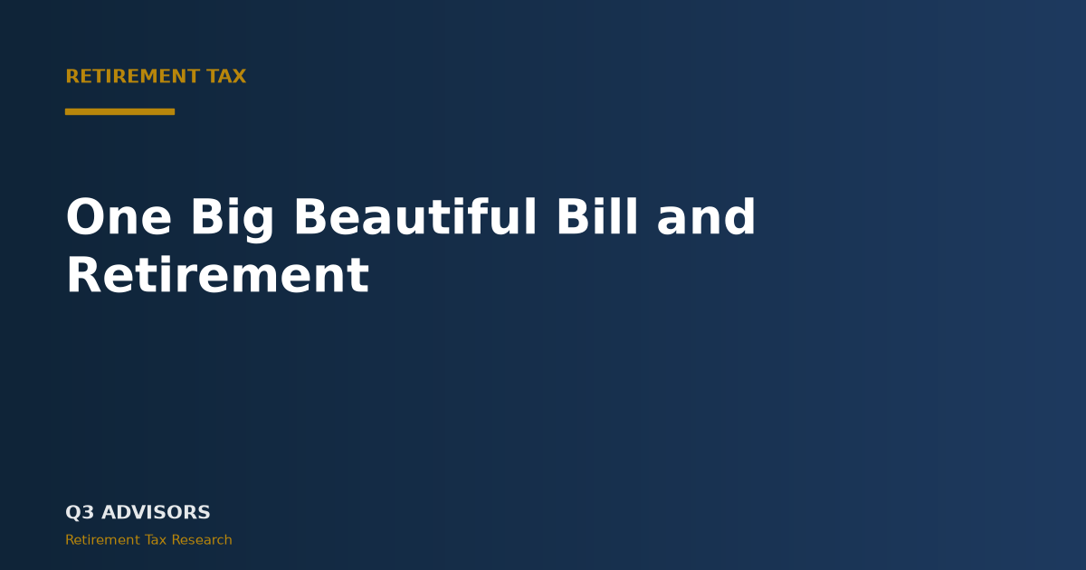 One Big Beautiful Bill and Retirement: 2026 Tax Guide
