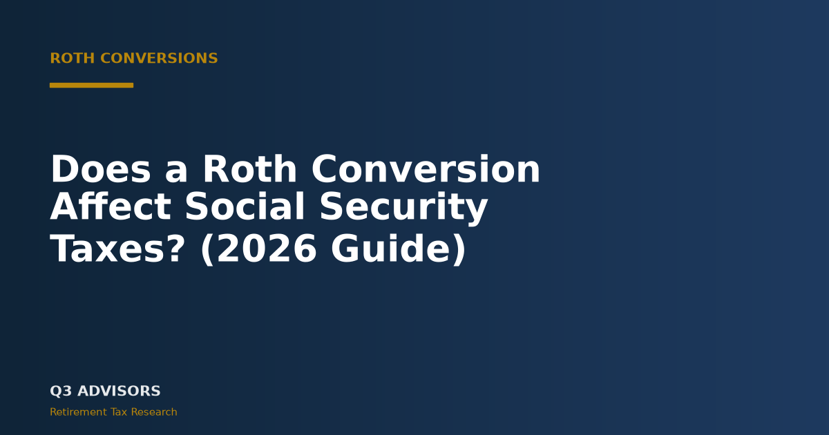 Does a Roth Conversion Affect Social Security Taxes? (2026 Guide)